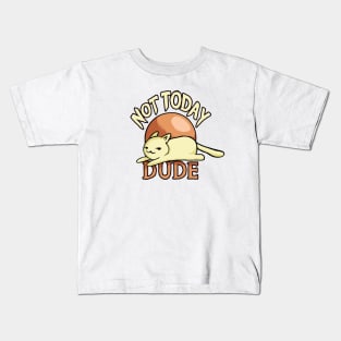 Not Today Dude Kids T-Shirt